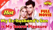 My Ex husband's Son is My Secret Pleasure Full Movie HD