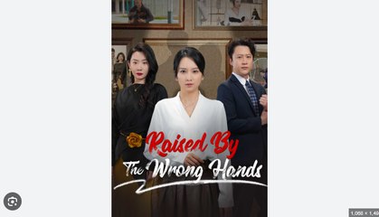 Raised by the Wrong Hands Full Chinese Drama - English Sub