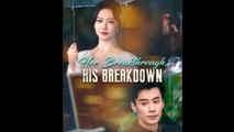 Her Breakthrough His Breakdown Chinese Drama - English Sub