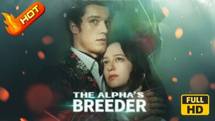 The Alpha's Breeder | Full Movie HD -  SweetRomance Love Drama ShortFilms Hot