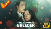 The Alpha's Breeder | Full Movie HD -  SweetRomance Love Drama ShortFilms Hot