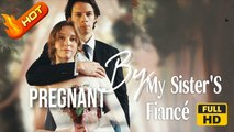 Pregnant by My Sister's Fiancé | Full Movie HD - SweetRomance Romantic Love Drama ShortFilms Hot