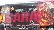 Galatasaray, Ajax maçı için Hollanda'ya gitti