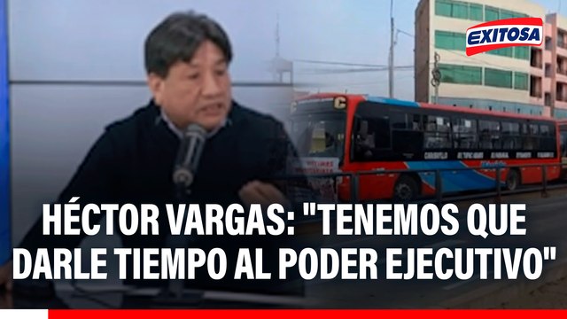 Héctor Vargas: Tenemos que darle tiempo al Poder Ejecutivo, no todo puede ser queja