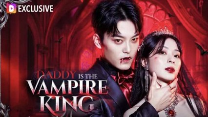 Daddy Is The Vampire King (Dubbed) Full Episode