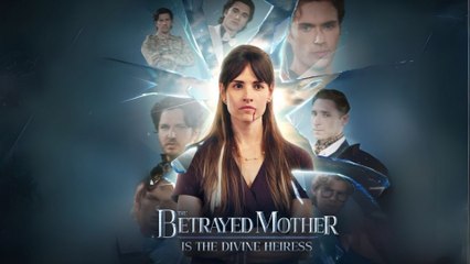 The Betrayed Mother Is The Divine Heiress