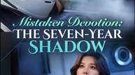 Mistaken Devotion The Seven Year Shadow Chinese Drama - English Sub