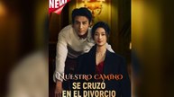 Nuestro camino se cruzó en el divorcio (Doblado) en Español