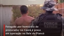 Foragido por homicídio de procurador no Ceará é preso em operação no Vale do Piancó