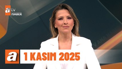 atv Ana Haber | 1 KAsım 2025