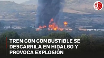 Tren con combustible se descarrila en Hidalgo y provoca explosión