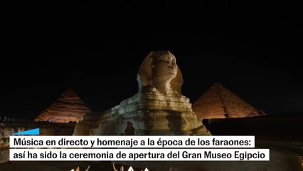 Así ha sido la ceremonia de apertura del Gran Museo Egipcio
