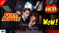 ⭐🍉💚 Obsessed with Being His Prey Full Movie
