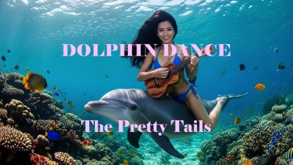 The Pretty Tails - Dolphin Dance