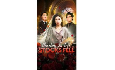 the day she left stocks fell chinese drama - video Dailymotion 🌹