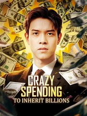 Crazy Spending to Inherit Billions - Drama FULL MOVIES ENGLISH SUB