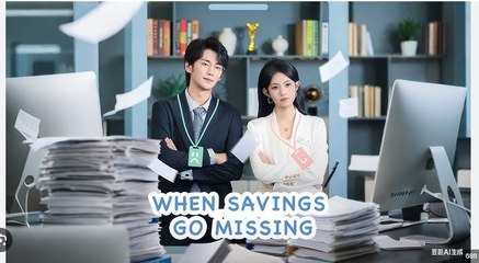 When Savings Go Missing Chinese Drama - English Sub