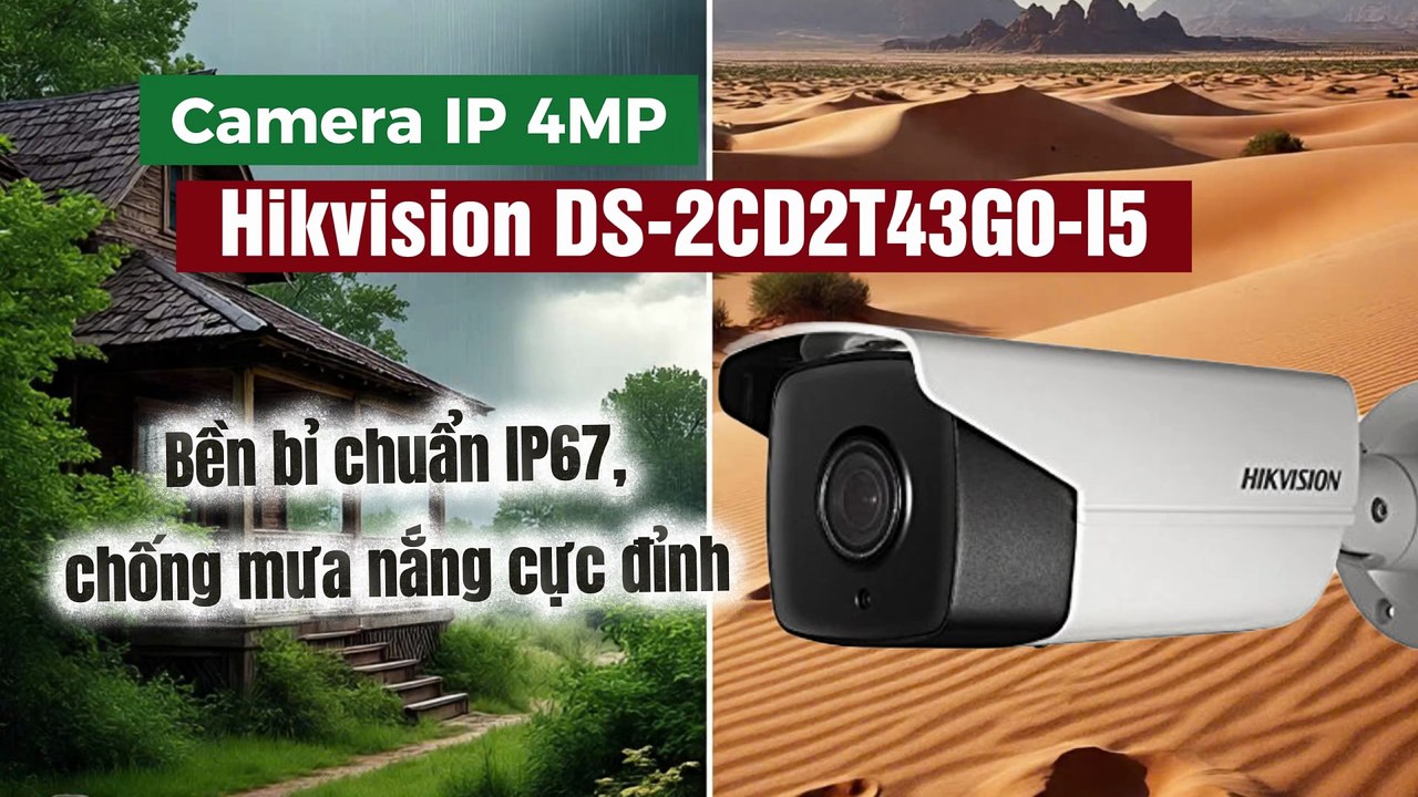 Camera IP 4MP Hikvision DS-2CD2T43G0-I5 - Bền bỉ chuẩn IP67, chống mưa nắng cực đỉnh