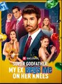 Super Godfather My Ex Begs Me on Her Knees  - Drama FULL MOVIES ENGLISH SUB