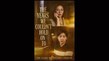 THE YEARS WE COULDN'T HOLD ON TO - FULL MOVIES ENGLISH SUB