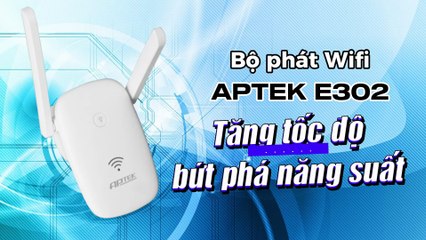 Bộ phát Wifi APTEK E302 - Tăng tốc độ, bứt phá năng suất