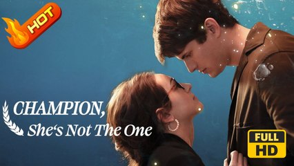 Champion She's Not the One | Full Movie HD - SweetRomance Romantic Love Drama ShortFilms Hot