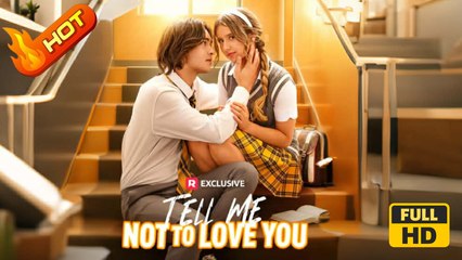 Tell Me Not to Love You | Full Movie HD - Romance Drama Young Adult Modern Steamy Teen Romantic USA Campus Villa Contemporary All Ages Childhood Sweetheart Student Servant Secret Lover Contract Lovers Campus Lovers First Love Hidden Feelings Secret