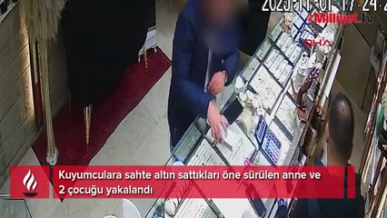 Kuyumculara sahte altın sattıkları öne sürülen anne ve 2 çocuğu yakalandı