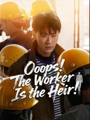 Oops The Worker Is the Heir Chinese Drama - English Sub