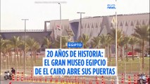 20 años de preparación dan su fruto, apertura oficial del Gran Museo Egipcio