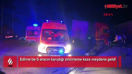 Edirne'de 2 TIR ve 3 otomobilin karıştığı zincirleme kaza