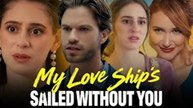 My Love Ship's Sailed Without You -  Full