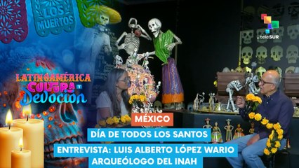 Entrevista Luis Alberto López Wario - Arqueólogo del INAH Latinoamérica: Cultura y Devoción 01-11-2025