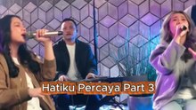 Hatiku Percaya Part 3