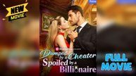 Dumped by a Cheater, Spoiled by a Billionaire #FullEpisode