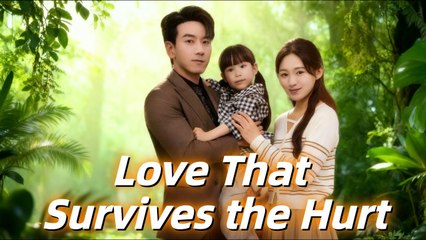 Love that Survives the Hurt (Dramabox) full movie