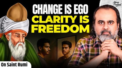 The Ego Wants Change — The Self Seeks Clarity || Acharya Prashant, On Rumi (2022)