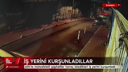 İstanbul'da motosikletli şüpheliler haraç istedikleri iş yerini kurşunladı