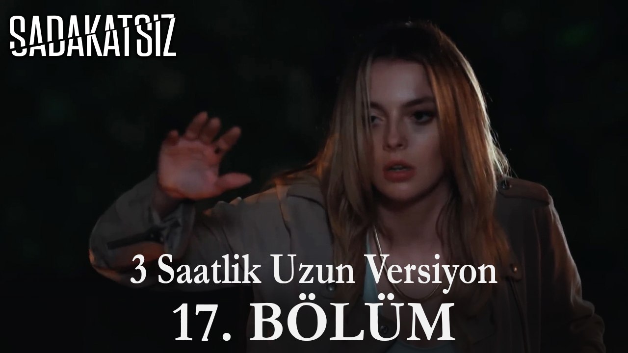 Sadakatsiz 17. Bölüm / UZUN VERSİYON