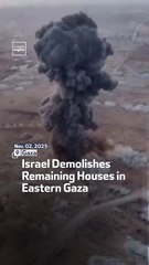 Israel Demolishes Remaining Houses in Eastern Gaza