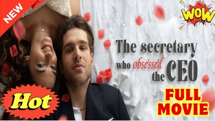 The Secretary who Obsessed the CEO Full Movie HD