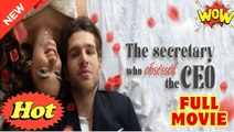 The Secretary who Obsessed the CEO Full Movie HD
