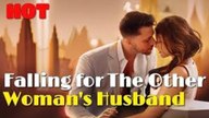 Falling for The Other Womans Husband Full Movie