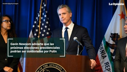 Gavin Newsom advierte que las próximas elecciones presidenciales podrían ser controladas por Putin
