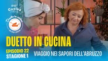 Duetto in cucina - Il viaggio nei sapori Abruzzo - Stagione 1, ep. 22