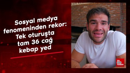 Sosyal medya fenomeninden rekor: Tek oturuşta tam 36 cağ kebap yedi