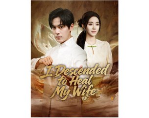 I Descended to Heal My Wife Chinese Drama - English Sub