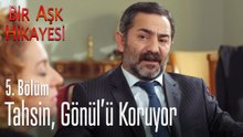 Tahsin, Gönül'ü koruyor - Bir Aşk Hikayesi 5. Bölüm