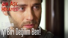 İyi biri değilim ben - Bir Aşk Hikayesi 5. Bölüm