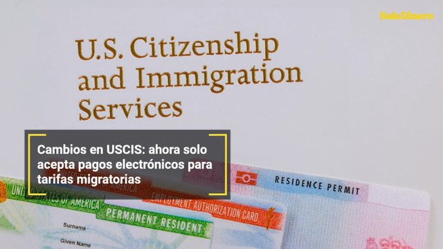 Cambios en USCIS: ahora solo acepta pagos electrónicos para tarifas migratorias